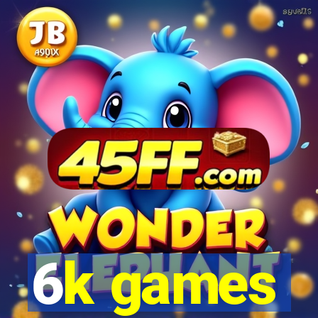 6k games